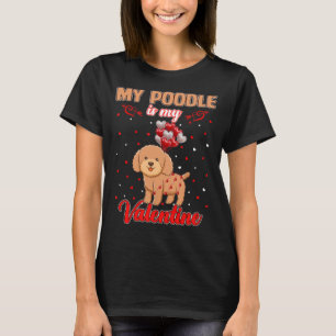 My Poodle Is My Valentine Funny Poodle Lover Valen T-Shirt