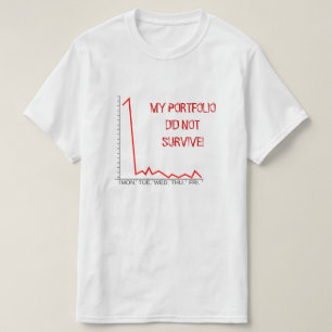 "MY PORTFOLIO DID NOT SURVIVE!" Market Crash T-Shirt