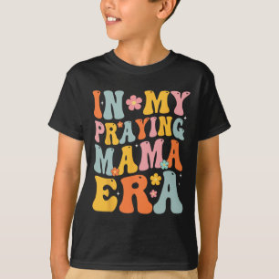 My Praying Mama Era Religious Mom Christian Mother T-Shirt