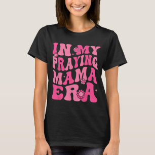 My Praying Mama Era Religious Mom Christian Mother T-Shirt
