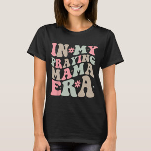 My Praying Mama Era Religious Mom Christian Mother T-Shirt