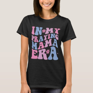 My Praying Mama Era Religious Mom Christian Mother T-Shirt
