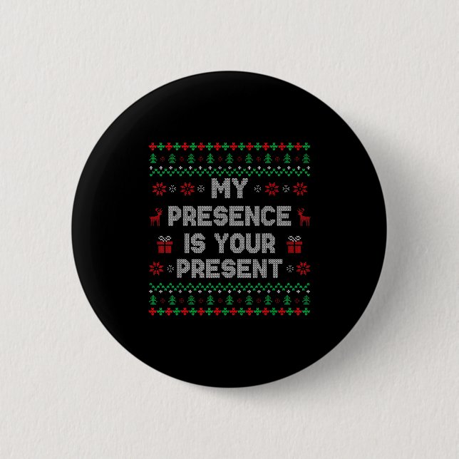 My Presence Is Your Present Ugly Christmas Funny X 2 Inch Round Button (Front)