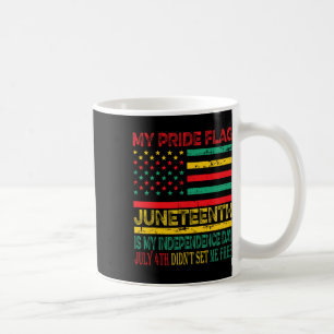 My Pride Flag Juneteenth Is My Independence Day 1 Coffee Mug