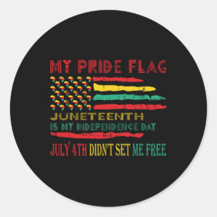 My Pride Flag Juneteenth Is My Independence Day Classic Round Sticker