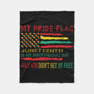 My Pride Flag Juneteenth Is My Independence Day Fleece Blanket