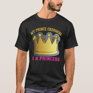 My Prince Charming Is A Princess T-Shirt