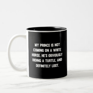 My prince is not coming on a white horse.. funny Two-Tone coffee mug