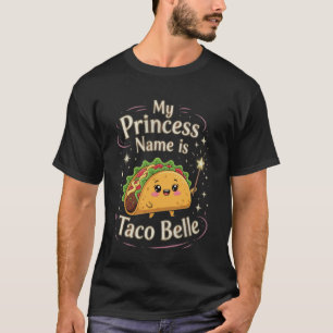 My Princess Name is Taco Belle Funny Pun Cinco De T-Shirt
