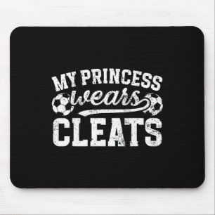 My Princess Wears Cleats Soccer Dad Of A Soccer Pl Mouse Pad