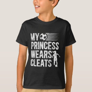 My Princess Wears Cleats Soccer Dad Of A Soccer Pl T-Shirt