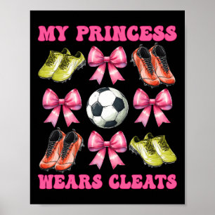 My Princess Wears Cleats Soccer Mom Mother's Day C Poster