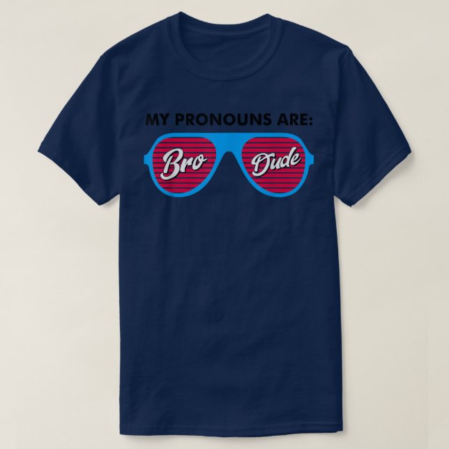 My Pronouns Are Brodude Sunglasses Funny Saying T- T-Shirt (Design Front)