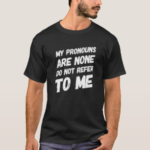 My Pronouns Are None Do Not Refer To Me  Introvert T-Shirt