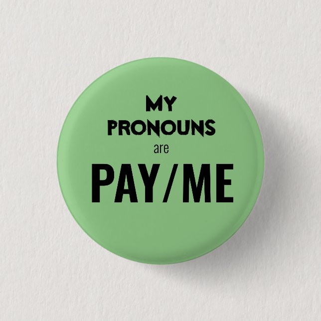 My pronouns are PAY/ME 1 Inch Round Button (Front)