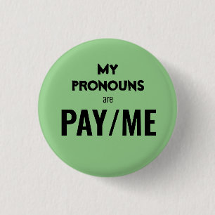 My pronouns are PAY/ME 1 Inch Round Button