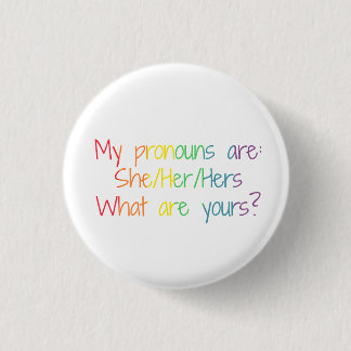 My Pronouns are She/Her/Hers - What are yours? 1 Inch Round Button