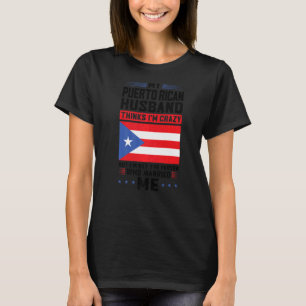 my Puerto rican husband thinks Puerto rico Puerto T-Shirt