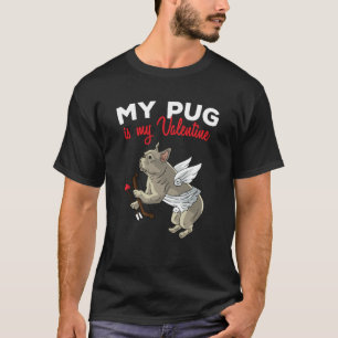 My Pug Is My Valentine Dog  Dogs Heart Valentines  T-Shirt