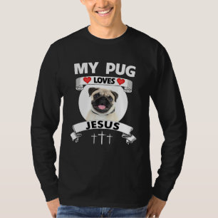 My Pug Loves Jesus Christian Cute Family Dog Owner T-Shirt