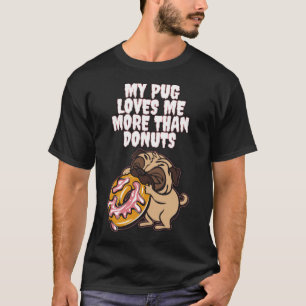 MY PUG LOVES ME MORE THAN DONUTS rainbow birthday  T-Shirt