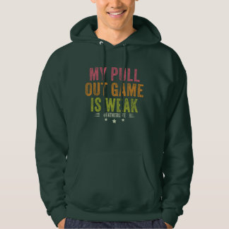 My Pull Out Game Is Weak Funny New Father Dad Gift Hoodie