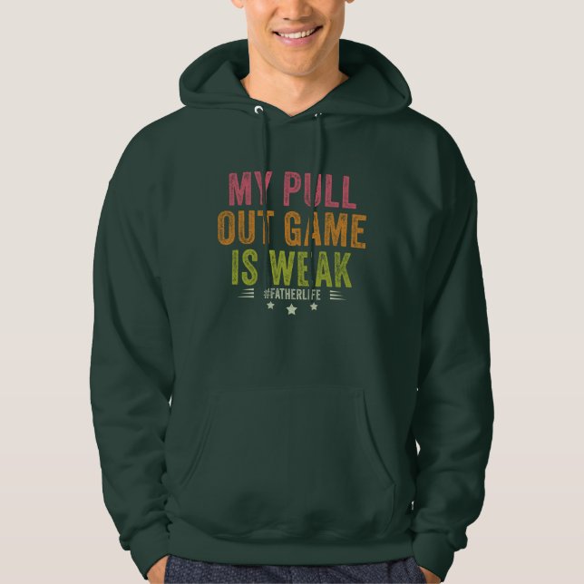 My Pull Out Game Is Weak Funny New Father Dad Gift Hoodie (Front)