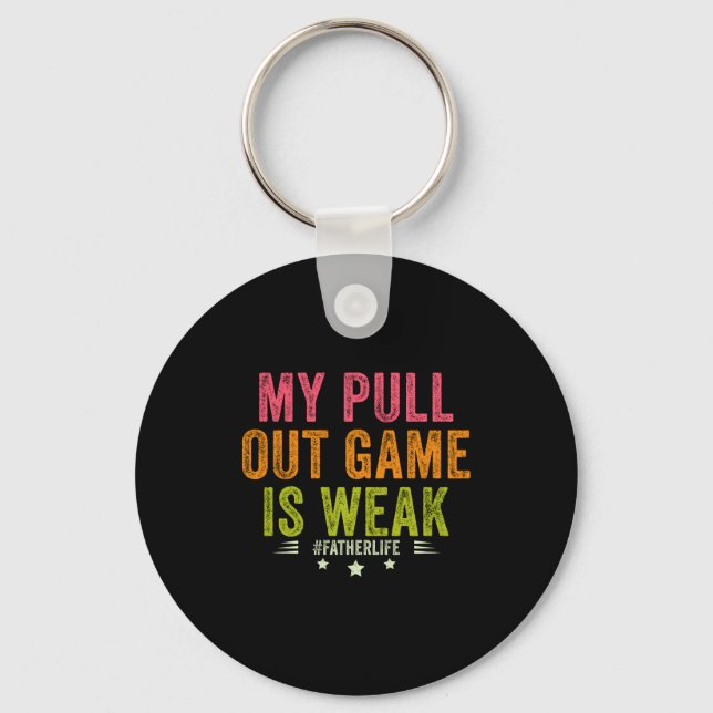 My Pull Out Game Is Weak Funny New Father Dad Gift Keychain (Front)