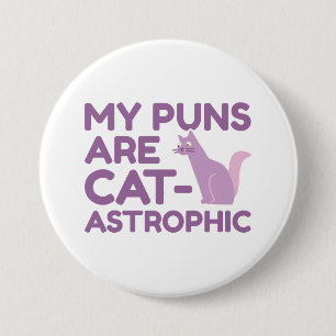 My Puns Are Catastrophic 3 Inch Round Button