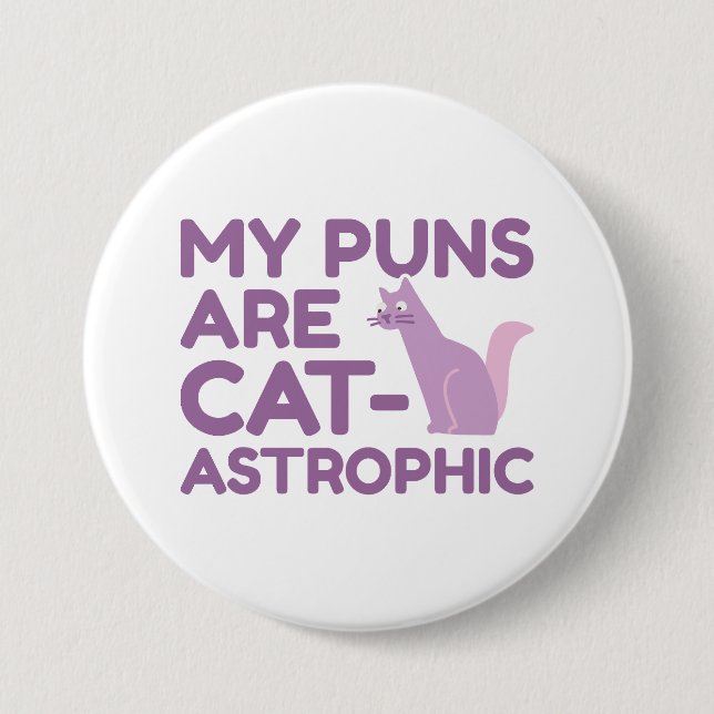 My Puns Are Catastrophic 3 Inch Round Button (Front)