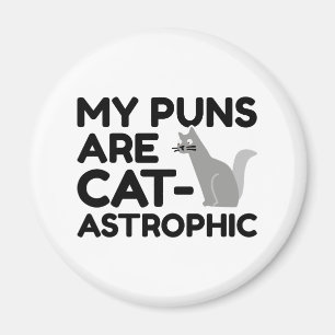My Puns Are Catastrophic Magnet
