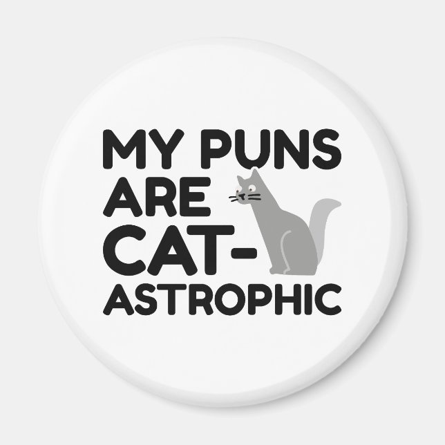 My Puns Are Catastrophic Magnet (Front)