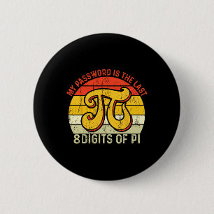 My Pword Is The Last 8 Digits Of Pi 2 Inch Round Button