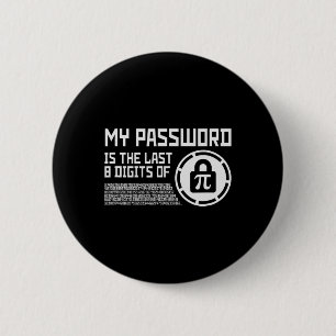 My Pword Is The Last 8 Digits Of Pi Math Mathemati 2 Inch Round Button