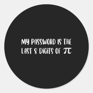 My Pword Is The Last 8 Digits Of Pi Math Pi Day Jo Classic Round Sticker