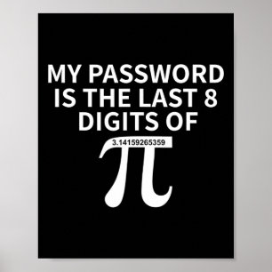 My Pword Is The Last 8 Digits Of Pi Pi Approximati Poster