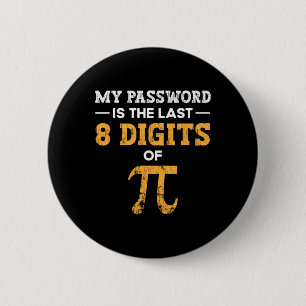 My Pword Is The Last 8 Digits Of Pi Pi Day  2 Inch Round Button