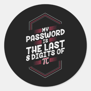 My Pword Is The Last 8 Digits Of Pi - Pi Day  Classic Round Sticker