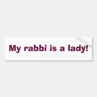 My rabbi is a lady! bumper sticker