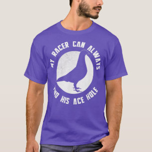 My Racing Pigeon Can Always Find His Ace Hole 2 T-Shirt