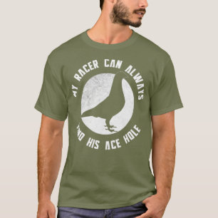 My Racing Pigeon Can Always Find His Ace Hole T-Shirt