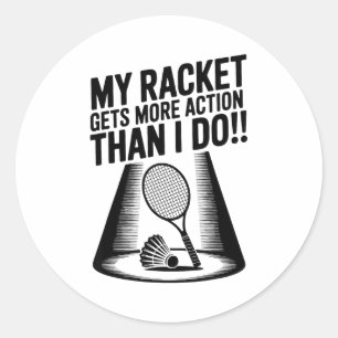 My Racket Gets More Action Than I Do Funny Badmint Classic Round Sticker