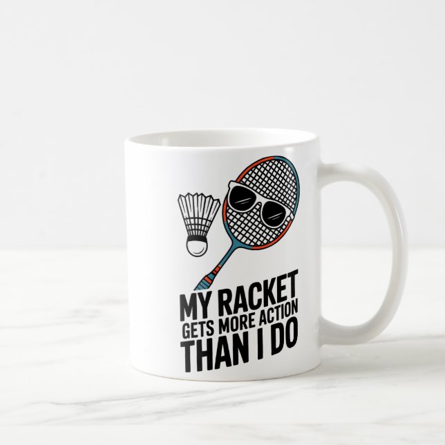 My Racket Gets More Action Than I Do Funny Badmint Coffee Mug (Right)
