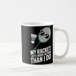 My Racket Gets More Action Than I Do Funny Badmint Coffee Mug