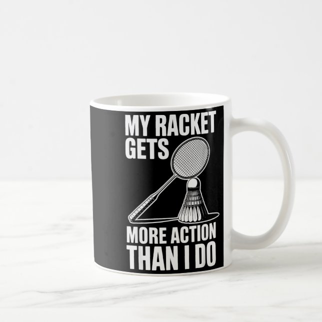 My Racket Gets More Action Than I Do Funny Badmint Coffee Mug (Right)
