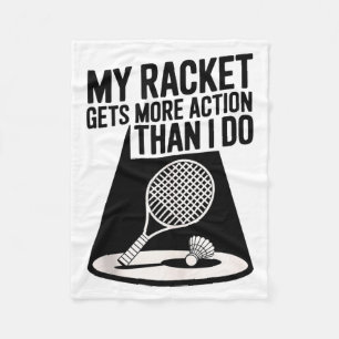 My Racket Gets More Action Than I Do Funny Badmint Fleece Blanket