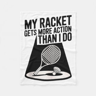 My Racket Gets More Action Than I Do Funny Badmint Fleece Blanket