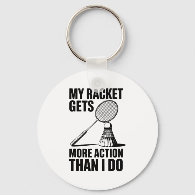 My Racket Gets More Action Than I Do Funny Badmint Keychain (Front)