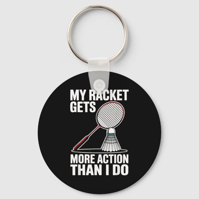 My Racket Gets More Action Than I Do Funny Badmint Keychain (Front)