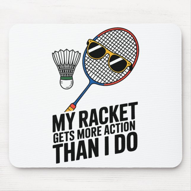 My Racket Gets More Action Than I Do Funny Badmint Mouse Pad (Front)